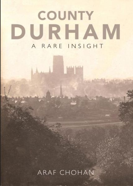 County Durham A Rare Insight County Durham A Rare Insight