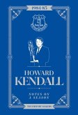 Howard Kendall: Notes On A Season Howard Kendall: Notes On A Season