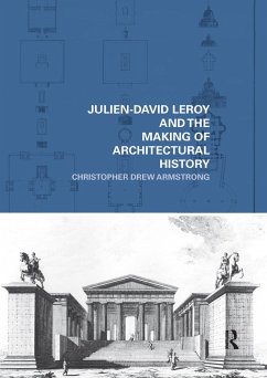 Julien-David Leroy and the Making of Architectural History - Armstrong, Christopher Drew