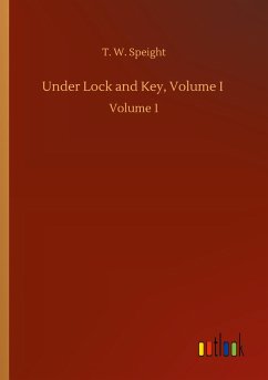 Under Lock and Key, Volume I - Speight, T. W.