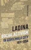 Ladina Social Activism in Guatemala City, 1871-1954