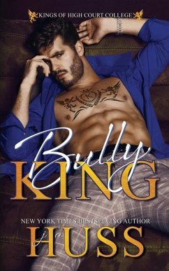 Bully King: A Dark Bully Romance - Huss, Ja