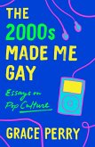 The 2000s Made Me Gay (eBook, ePUB)