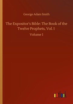 The Expositor¿s Bible: The Book of the Twelve Prophets, Vol. I