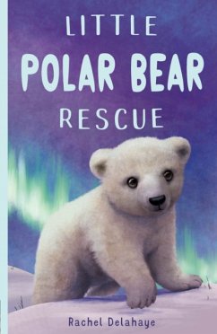 Little Polar Bear Rescue - Delahaye, Rachel