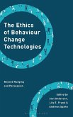 The Ethics of Behaviour Change Technologies The Ethics of Behaviour Change Technologies