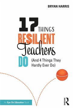 17 Things Resilient Teachers Do - Harris, Bryan