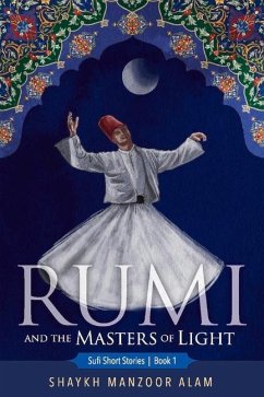 Rumi and the Masters of Light: Sufi Short Stories Book 1 Volume 1 - Alam, Shaykh Manzoor