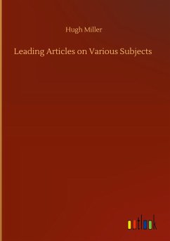 Leading Articles on Various Subjects - Miller, Hugh