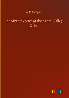 The Myxomycetes of the Miami Valley, Ohio - Morgan, A. P.