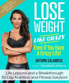 Lose Weight Like Crazy Even If You Have a Crazy Life! - Calabrese, Autumn