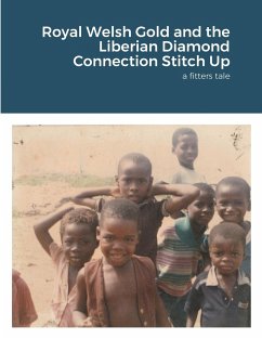 Royal Welsh Gold and the Liberian Diamond Connection Stitch Up - Kirkham, Jem