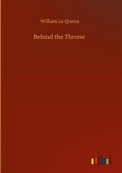 Behind the Throne - Le Queux, William