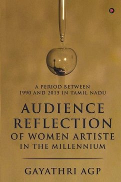 Audience Reflection of Women Artiste in the Millennium: A Period Between 1990 and 2015 in Tamil Nadu - Gayathri Agp
