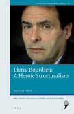 Pierre Bourdieu: A Heroic Structuralism
