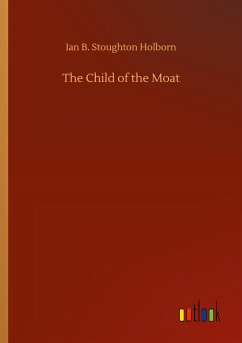 The Child of the Moat - Holborn, Ian B. Stoughton