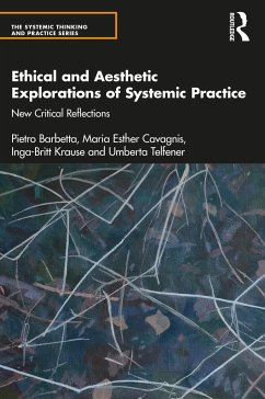 Ethical and Aesthetic Explorations of Systemic Practice - Barbetta, Pietro;Cavagnis, Maria Esther;Krause, Inga-Britt