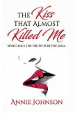The Kiss That Almost Killed Me: Sometimes the truth is in the joke