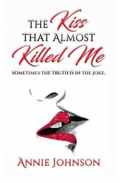 The Kiss That Almost Killed Me: Sometimes the truth is in the joke - Johnson, Annie