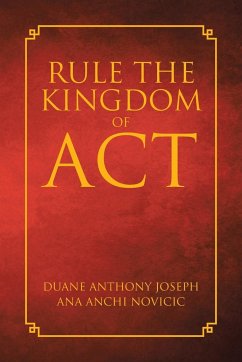 Rule the Kingdom of ACT - Joseph, Duane Anthony; Anchi Novicic, Ana