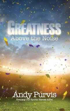 Greatness Above the Noise - Purvis, Andy