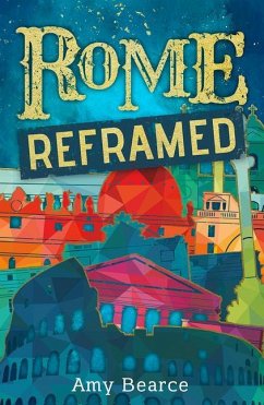 Rome Reframed - Bearce, Amy