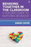 Behaving Together in the Classroom: A Teacher's Guide to Nurturing Behaviour