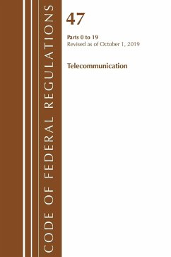 Code of Federal Regulations, Title 47 Telecommunications 0-19, Revised as of October 1, 2019 - Office Of The Federal Register (U. S.