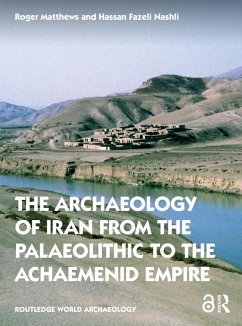 The Archaeology of Iran from the Palaeolithic to the Achaemenid Empire - Matthews, Roger (University of Reading, UK); Fazeli Nashli, Hassan (University of Tehran, Iran)