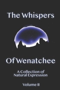 Whispers Of Wenatchee Volume 2: A Collection of Natural Expression - Dahlin, C. G.