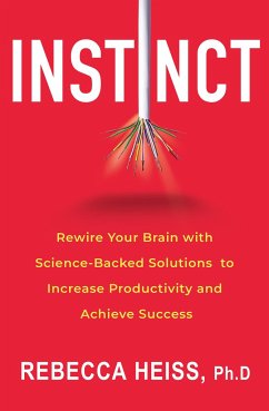 Instinct: Rewire Your Brain with Science-Backed Solutions to Increase Productivity and Achieve Success - Heiss, Rebecca