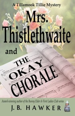 Mrs. Thistlethwaite and the Okay Chorale - Hawker, J B