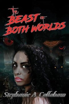 The Beast of Both Worlds - Callaham, Stephanie A.