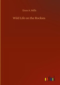 Wild Life on the Rockies - Mills, Enos A.