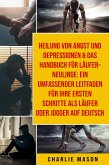 Heilung von Angst und Depressionen & Das Handbuch für Läufer-Neulinge: Ein umfassender Leitfaden für Ihre ersten Schritte als Läufer oder Jogger Auf Deutsch (eBook, ePUB)