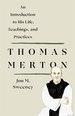 Thomas Merton: An Introduction to His Life, Teachings, and Practices (eBook, ePUB)