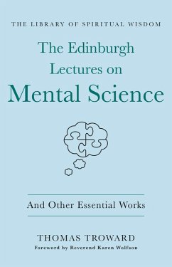 The Edinburgh Lectures on Mental Science: And Other Essential Works (eBook, ePUB) - Troward, Thomas