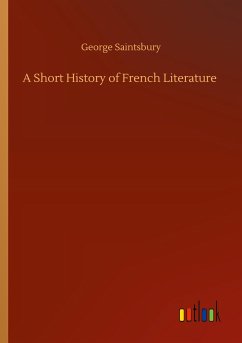 A Short History of French Literature - Saintsbury, George