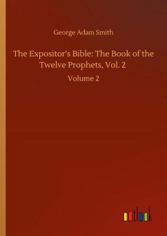 The Expositor¿s Bible: The Book of the Twelve Prophets, Vol. 2 - Smith, George Adam