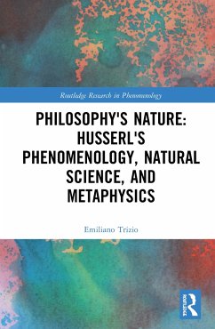 Philosophy's Nature: Husserl's Phenomenology, Natural Science, and Metaphysics - Trizio, Emiliano