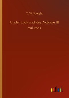 Under Lock and Key, Volume III - Speight, T. W.