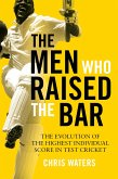 The Men Who Raised the Bar: The Evolution of the Highest Individual Score in Test Cricket