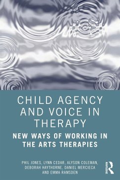 Child Agency and Voice in Therapy - Jones, Phil; Cedar, Lynn; Coleman, Alyson