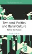 Temporal Politics and Banal Culture - Bild 1