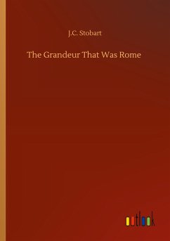The Grandeur That Was Rome - Stobart, J. C.