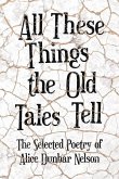 All These Things the Old Tales Tell - The Selected Poetry of Alice Dunbar Nelson