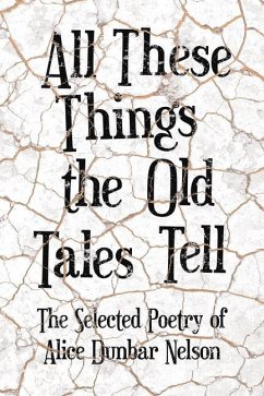 All These Things the Old Tales Tell - The Selected Poetry of Alice Dunbar Nelson - Nelson, Alice Dunbar