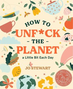How to Unf*ck the Planet a Little Bit Each Day - Stewart, Jo