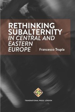 Rethinking Subalternity in Central and Eastern Europe - Trupia, Francesco