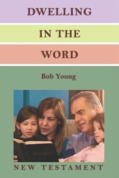 Dwelling in the Word: A Devotional Guide for Reading and Understanding the New Testament - Young, Bob